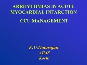 ARRHYTHMIAS IN ACUTE MYOCARDIAL INFARCTION CCU MANAGEMENT K