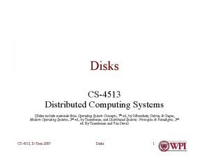 Disks CS4513 Distributed Computing Systems Slides include materials