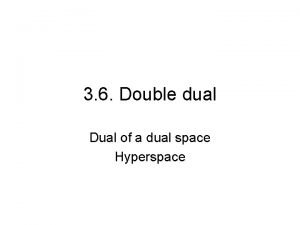 3 6 Double dual Dual of a dual