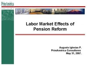 Labor Market Effects of Pension Reform Augusto Iglesias