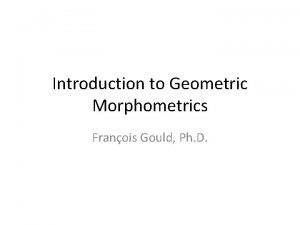 Introduction to Geometric Morphometrics Franois Gould Ph D