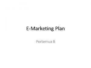 EMarketing Plan Pertemua 8 EMarketing Planning Process Bagaimana