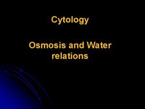 Cytology Osmosis and Water relations Diffusion is the