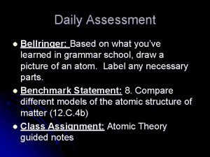 Daily Assessment Bellringer Based on what youve learned