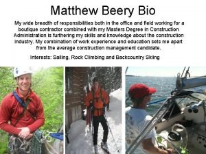 Matthew Beery Bio My wide breadth of responsibilities