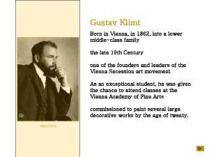 Gustav Klimt Born in Vienna in 1862 into