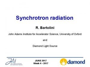 Synchrotron radiation R Bartolini John Adams Institute for