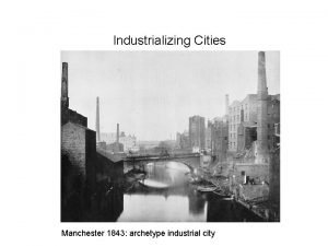 Industrializing Cities Manchester 1843 archetype industrial city 9252020