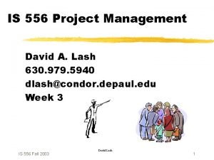 IS 556 Project Management David A Lash 630