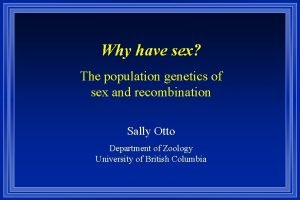 Why have sex The population genetics of sex