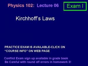 Physics 102 Lecture 06 Exam I Kirchhoffs Laws