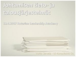 Johtamisen tieto ja talousjrjestelmt 12 4 2007 Rotarian