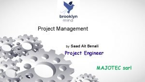 Project Management by Saad Ait Benali Project Engineer