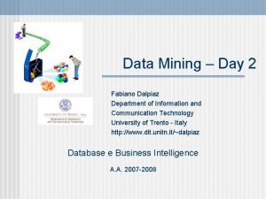 Data Mining Day 2 Fabiano Dalpiaz Department of