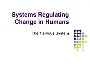 Systems Regulating Change in Humans The Nervous System