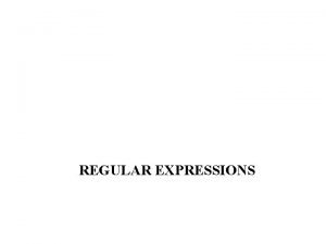 REGULAR EXPRESSIONS Lexical Analysis Lexical analysers can be