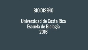 BIODISEO Universidad de Costa Rica Escuela de Biologa