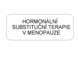 HORMONLN SUBSTITUN TERAPIE V MENOPAUZE Menopauza men msc