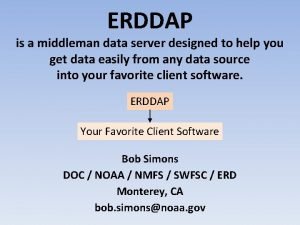 ERDDAP is a middleman data server designed to