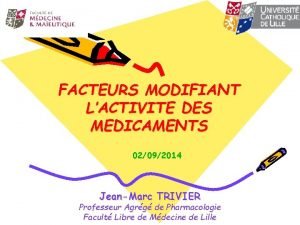 FACTEURS MODIFIANT LACTIVITE DES MEDICAMENTS 02092014 JeanMarc TRIVIER