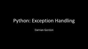 Python Exception Handling Damian Gordon Exception Handling When