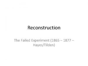 Reconstruction The Failed Experiment 1865 1877 HayesTilden The