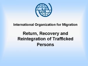 International Organization for Migration Return Recovery and Reintegration