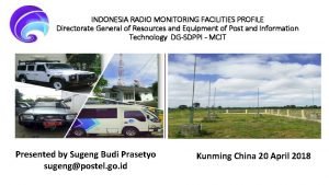 INDONESIA RADIO MONITORING FACILITIES PROFILE Directorate General of