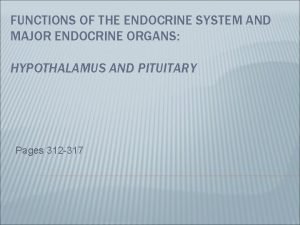 FUNCTIONS OF THE ENDOCRINE SYSTEM AND MAJOR ENDOCRINE