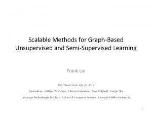 Scalable Methods for GraphBased Unsupervised and SemiSupervised Learning