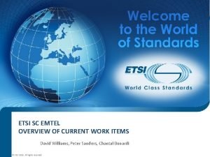 ETSI SC EMTEL OVERVIEW OF CURRENT WORK ITEMS
