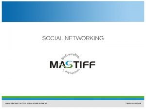 SOCIAL NETWORKING Copyright 2007 Mastiff Tech Pvt Ltd