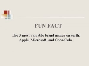 FUN FACT The 3 most valuable brand names
