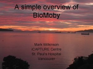 A simple overview of Bio Moby Mark Wilkinson