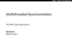 Killian CSCI 380 Operating Systems Multithreaded Synchronization CSCI