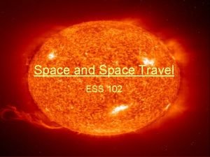 Space and Space Travel ESS 102 Space and