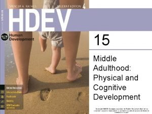 15 Middle Adulthood Physical and Cognitive Development Copyright