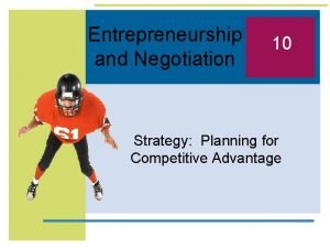 Entrepreneurship and Negotiation 10 Strategy Planning for Competitive