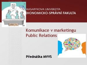 Komunikace v marketingu Public Relations Pednka MVVS www