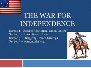 THE WAR FOR INDEPENDENCE Section 1 Road to