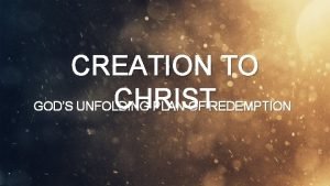 CREATION TO CHRIST GODS UNFOLDING PLAN OF REDEMPTION