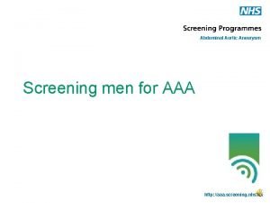 Abdominal Aortic Aneurysm Screening men for AAA http