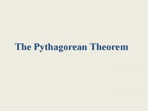 The Pythagorean Theorem The Pythagorean Theorem For any