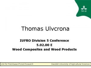 Thomas Ulvcrona IUFRO Division 5 Conference 5 02