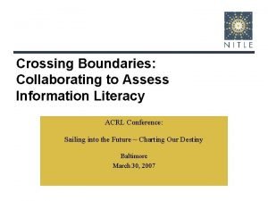 Crossing Boundaries Collaborating to Assess Information Literacy ACRL