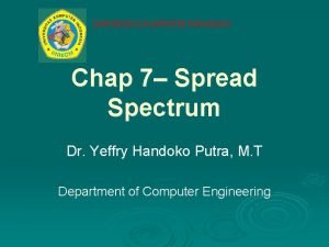 UNIVERSITAS KOMPUTER INDONESIA Chap 7 Spread Spectrum Dr