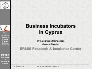 Business Incubators in Cyprus 7 th International Venture