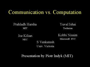 Communication vs Computation Prahladh Harsha Yuval Ishai MIT