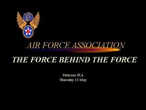 AIR FORCE ASSOCIATION THE FORCE BEHIND THE FORCE