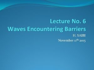 Lecture No 6 Waves Encountering Barriers H SAIBI